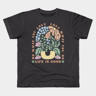 Life is good, love what you do; inspirational; spiritual; motivational; quote; saying; happy; positive; positivity; retro; flowers; typography; good vibes; Kids T-Shirt